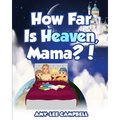 How Far Is Heaven, Mama?