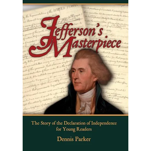Jefferson's Masterpiece: The Story of the Declaration of Independence for Young Readers