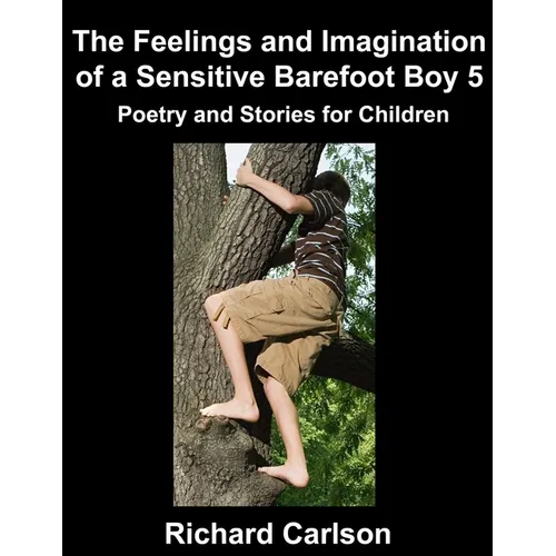 The Feelings and Imagination of a Sensitive Barefoot Boy 5: Poetry and Stories for Children