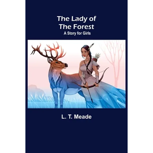The Lady of the Forest: A Story for Girls