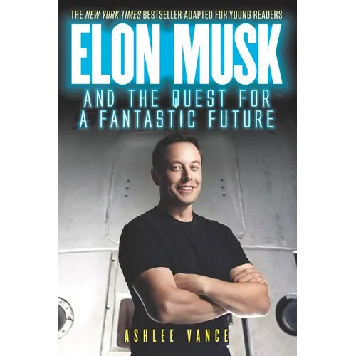 Elon Musk and the Quest for a Fantastic Future Young Reader's Edition