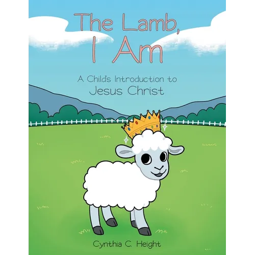 The Lamb, I Am: A Child's Introduction to Jesus Christ