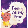 Feeling All My Fear: Helping Kids Overcome Fear