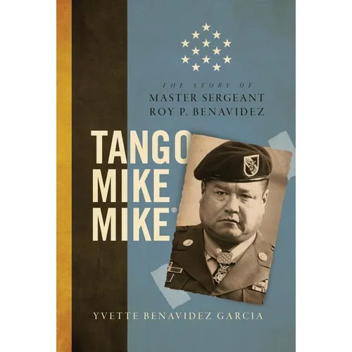 Tango Mike Mike: The Story of Master Sergeant Roy P. Benavidez