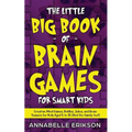 The Little Big Book of Brain Games for Smart Kids: Creative Mind Games, Riddles, Jokes, and Brain Teasers for Kids Aged 5 to 15 (And the family too!)