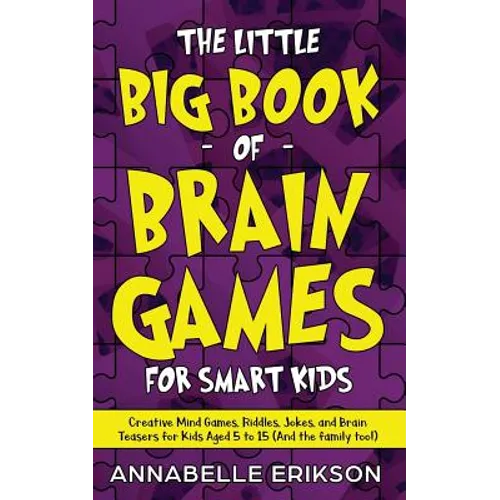 The Little Big Book of Brain Games for Smart Kids: Creative Mind Games, Riddles, Jokes, and Brain Teasers for Kids Aged 5 to 15 (And the family too!)