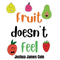 Fruit Doesn't Feel: An ABC Book