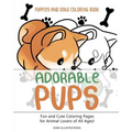 Puppies and Dogs Coloring Book: Adorable Pups! Fun and Cute Coloring Pages for Animal Lovers of All Ages!