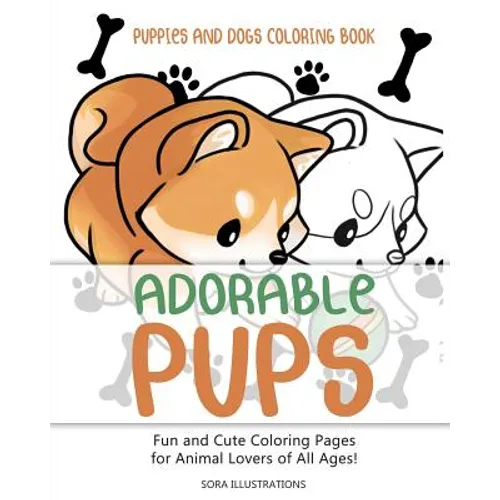 Puppies and Dogs Coloring Book: Adorable Pups! Fun and Cute Coloring Pages for Animal Lovers of All Ages!