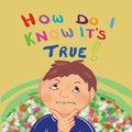 "How Do I Know It's True?"