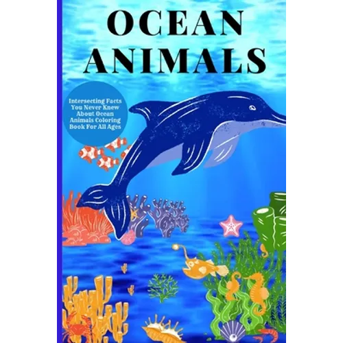 Ocean Animals: Interesting Facts About Ocean Animals Coloring Book For All Ages