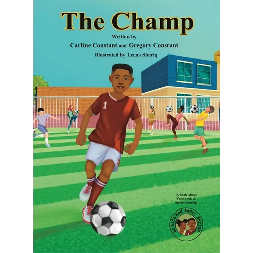 The Champ: A Book About Kids Sportsmanship I Kids Teamwork Outdoor Sports Coaching Soccer-Football Game Players Kids Ages 5-12 I Grandparent-Grandchil
