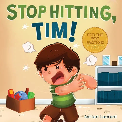 Stop Hitting, Tim!: A Calming Picture Book and Story about Boys Stopping Hitting, How to Control Anger, the Urge to Hit and Using Gentle Hands For Kid