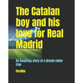 The Catalan boy and his love for Real Madrid: An inspiring story of a dream come true
