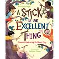 A Stick Is an Excellent Thing: Poems Celebrating Outdoor Play