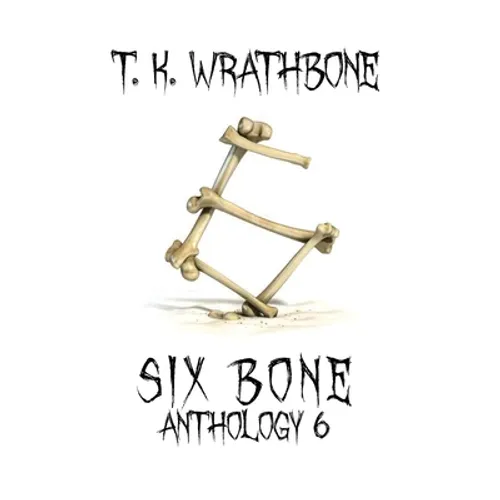 Six Bone: Anthology 6