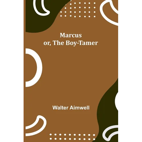 Marcus; or, The Boy-Tamer