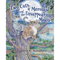 Two Cats, a Mermaid and the Disappearing Moon