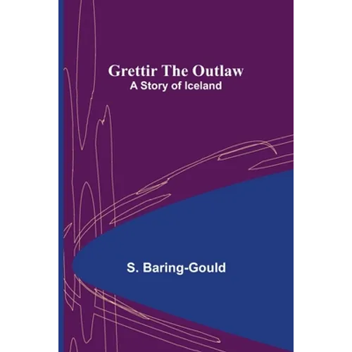 Grettir the Outlaw: A Story of Iceland