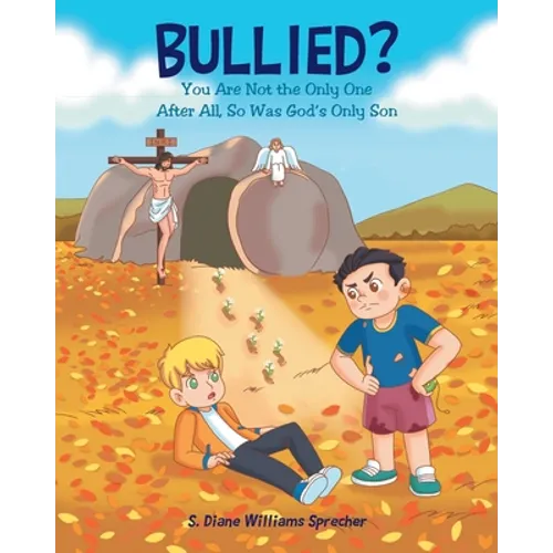 Bullied?: You Are Not the Only One After All, So Was God's Only Son
