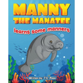 Manny the Manatee Learns Some Manners: Children's Illustrated Storybook Teaching Importance of Manners and Politeness - Ages 4-8