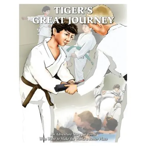 Tiger's Great Journey: An Adventure Story for Youth Who Want to Make the World a Better Place