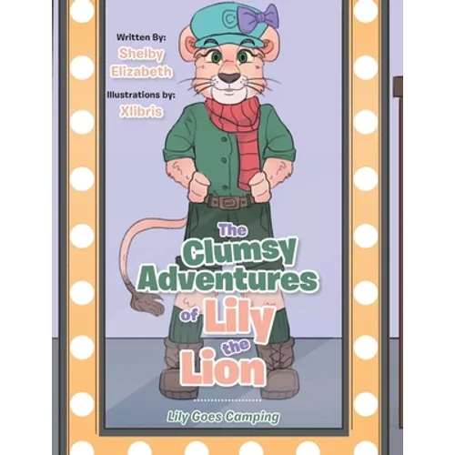 The Clumsy Adventures of Lily the Lion: Lily Goes Camping
