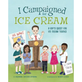 I Campaigned for Ice Cream: A Boy's Quest for Ice Cream Trucks