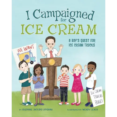 I Campaigned for Ice Cream: A Boy's Quest for Ice Cream Trucks
