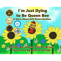 I'm Just Dying to Be Queen Bee