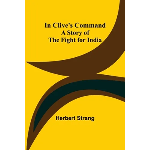 In Clive's Command; A Story of the Fight for India