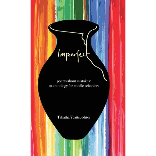 Imperfect: poems about mistakes: an anthology for middle schoolers