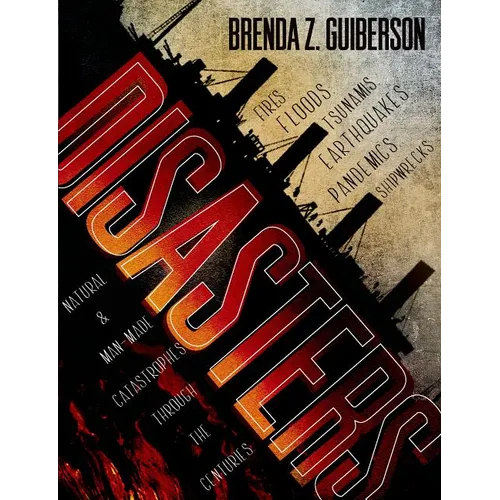 Disasters: Natural and Man-Made Catastrophes Through the Centuries