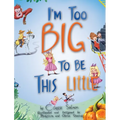 I'm Too Big To Be This Little