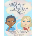 What do you see when you look at me?