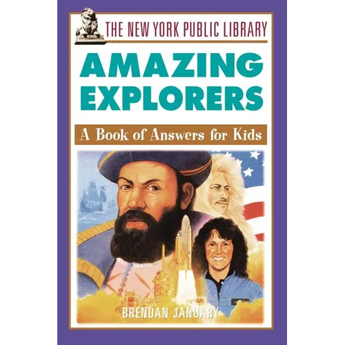 The New York Public Library Amazing Explorers: A Book of Answers for Kids