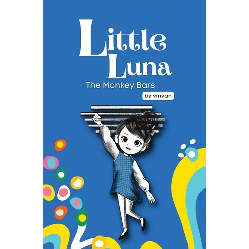 The Monkey Bars: Book 1 - Little Luna Series (Beginning Chapter Books, Funny Books for Kids, Kids Book Series): A tiny funny story that subtly promote