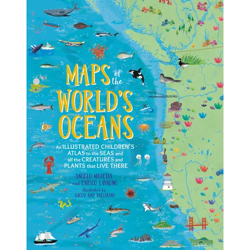 Maps of the World's Oceans: An Illustrated Children's Atlas to the Seas and All the Creatures and Plants That Live There