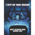 I Spit on your dreams adult coloring book horror Land