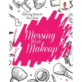 Messing With Makeup: Coloring Book for Teen Girls