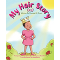 My Hair Story: An Inspirational Children's Picture Book That Empowers Black Girls To Love And Embrace Their Unique Beauty
