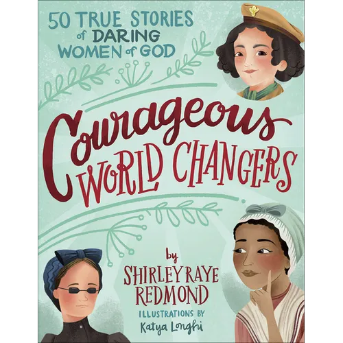 Courageous World Changers: 50 True Stories of Daring Women of God