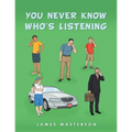 You Never Know Who's Listening
