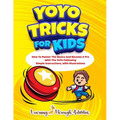 YoYo Tricks For Kids: How To Master The Basics And Become A Pro With The YoYo Following Simple Instructions, With Illustrations