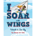 I Soar with Wings: Words to Live By