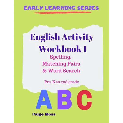 English Activity Workbook 1: Spelling, Matching Pairs & Word Search, Pre-K to 2nd Grade
