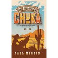 The Adventures of Chuka: The Indian Boy Who Lived in the Foothills of Arizona's Huachuca Mountains