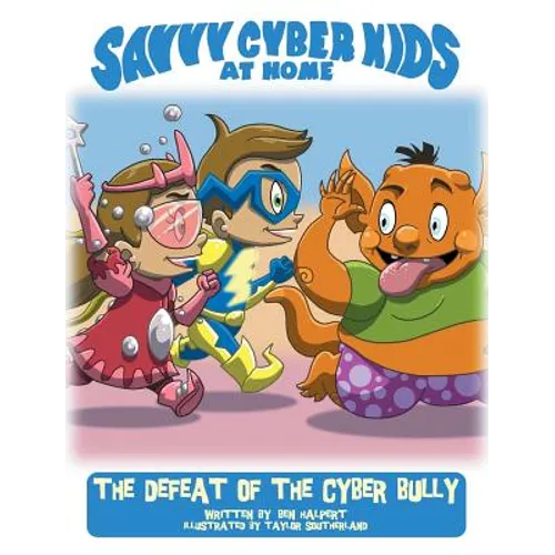 The Savvy Cyber Kids at Home: The Defeat of the Cyber Bully