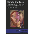 Should the Legal Drinking Age Be Lowered?
