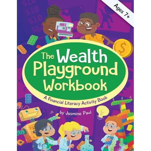 The Wealth Playground Workbook: Financial Literacy Activity Book for Kids - Practical & Fun Money Book to Foster Children's Financial Intelligence and